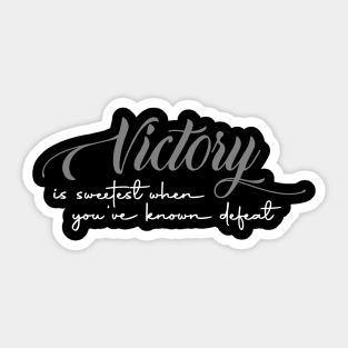 Victory is sweetest when you've known defeat Sticker